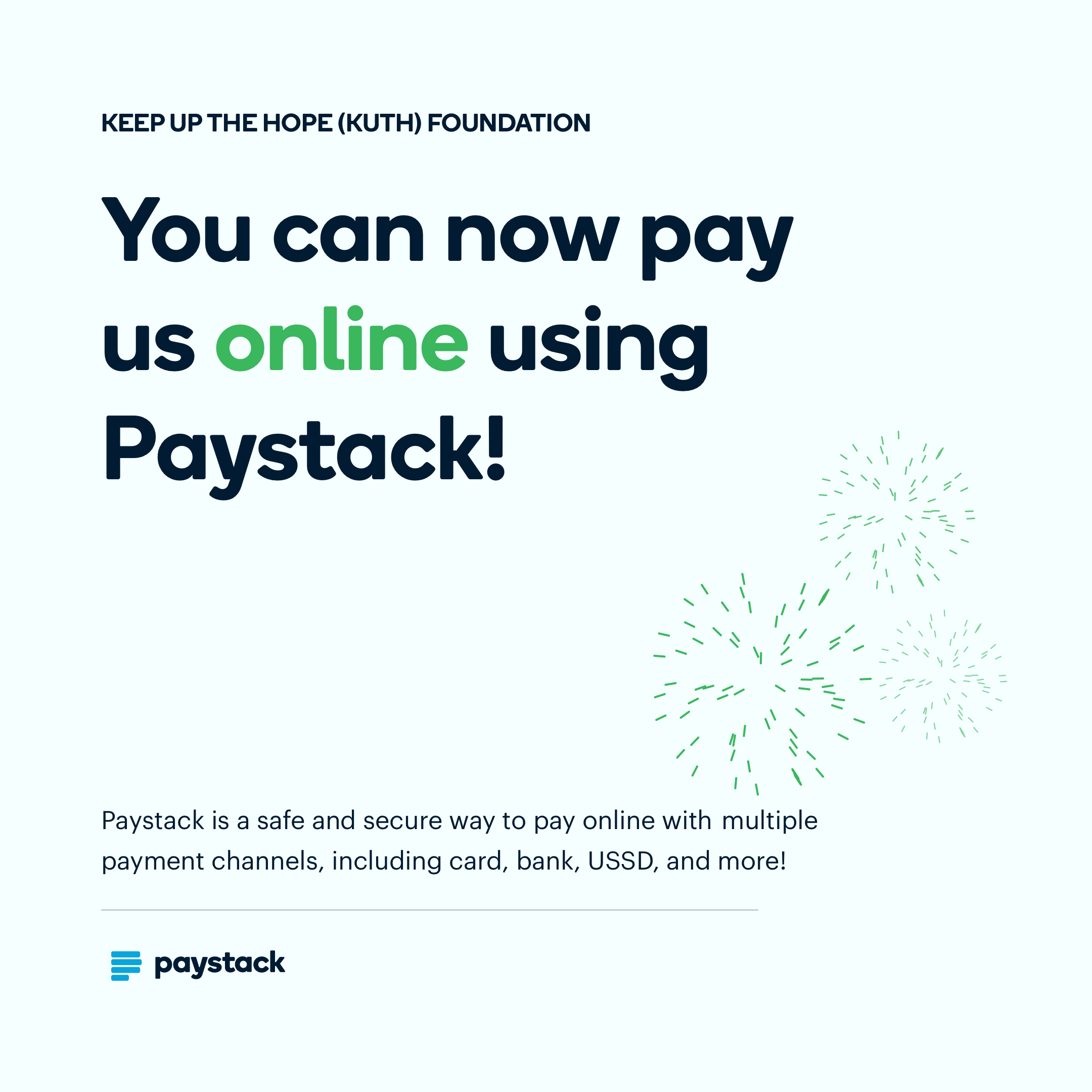 Keep Up The Hope (KUTH) Foundation — you can now pay us online using Paystack, a safe and secure way to pay with card, bank, USSD and more.